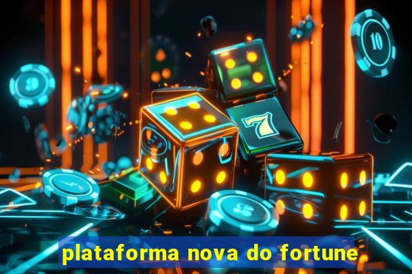 plataforma nova do fortune